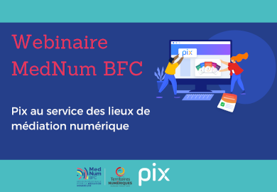Revivez le webinaire MedNum BFC « Les outils Pix au service des lieux de médiation numérique »