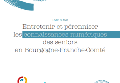 Nouveau livre blanc : Entretenir et pérenniser les connaissances numériques des seniors en Bourgogne-Franche-Comté